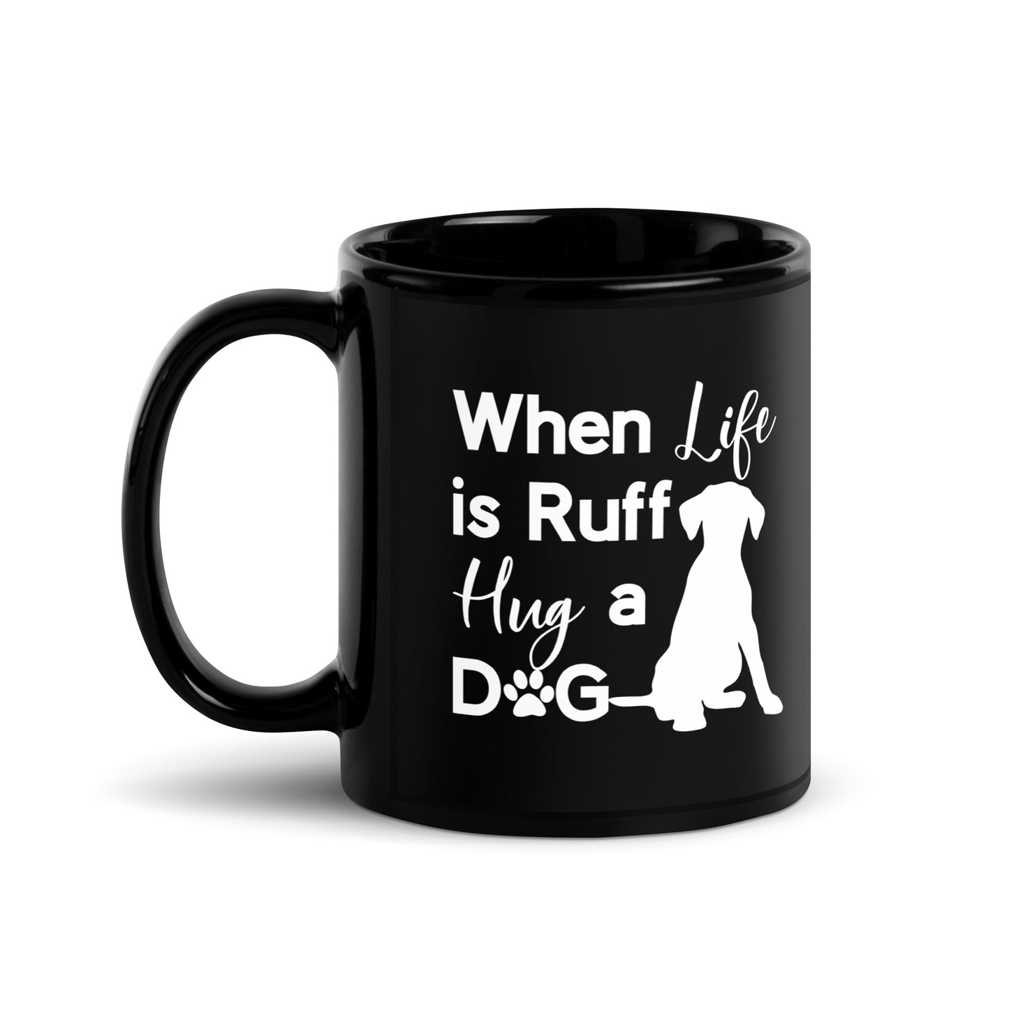 When Life is Ruff Hug a Dog Black Glossy Mug