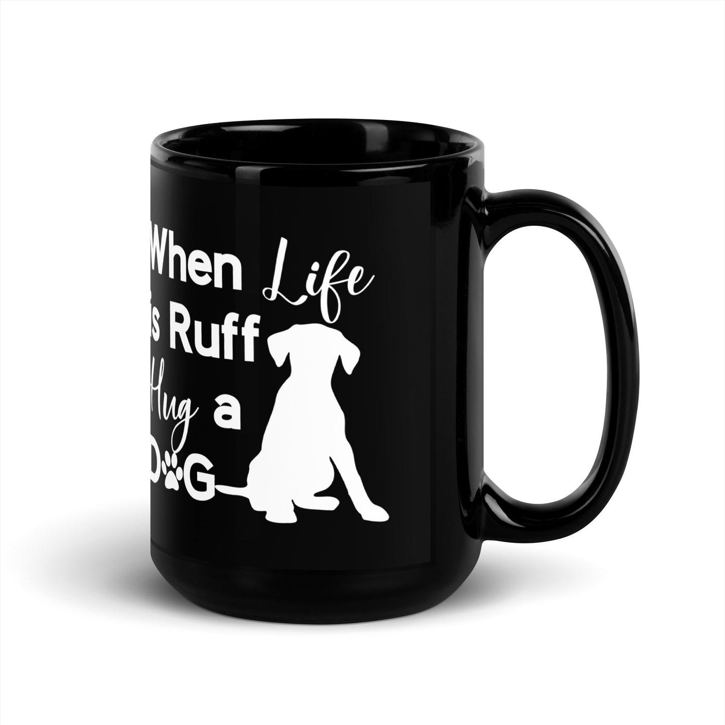 When Life is Ruff Hug a Dog Black Glossy Mug
