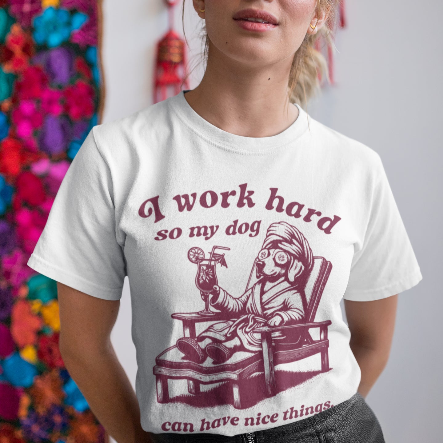 I Work Hard so My Dog Can Have Nice Things T-Shirt