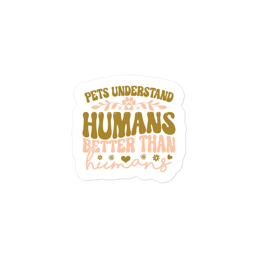 Pets Understand Humans Better Than Humans Sticker