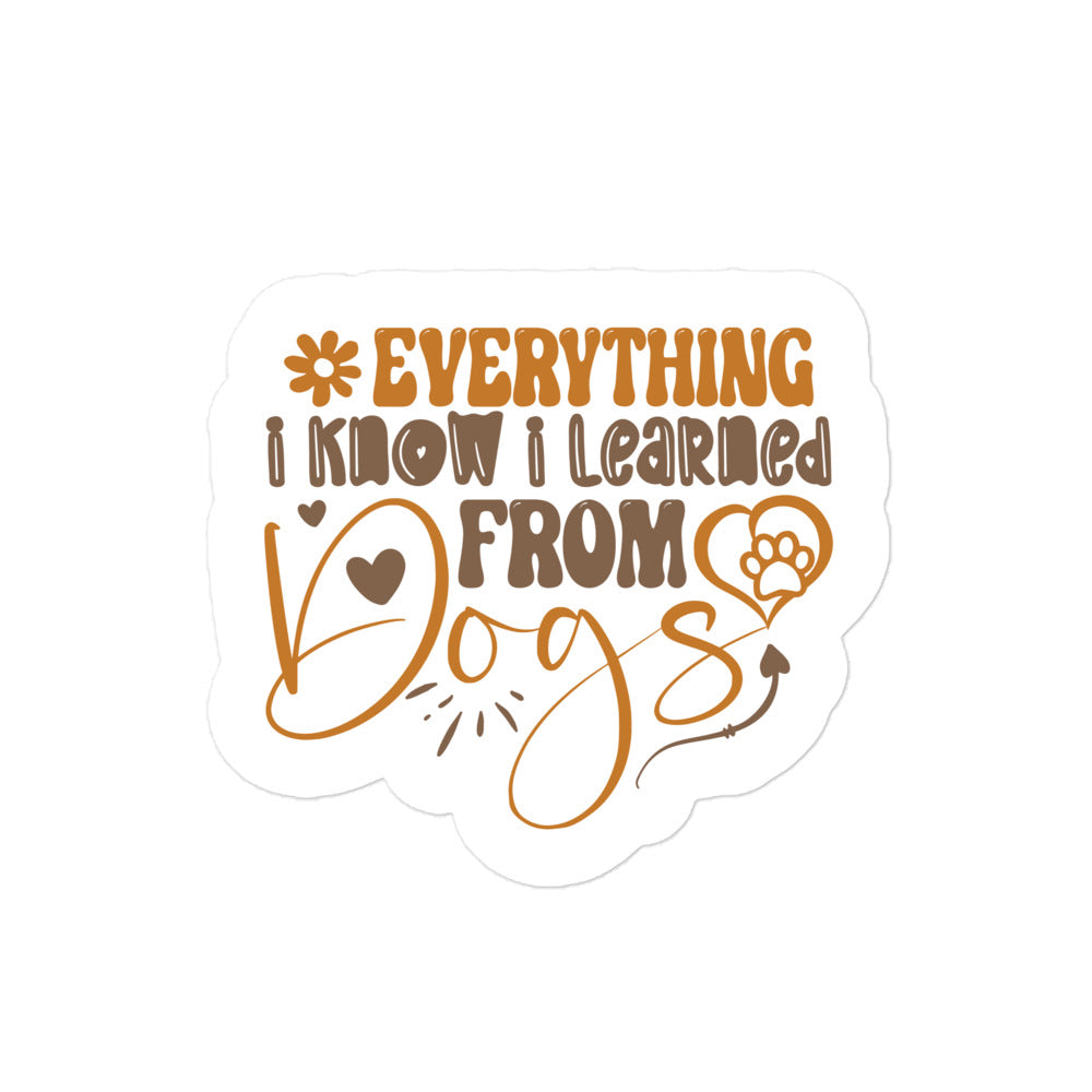 Everything I Know I Learned from Dogs Sticker