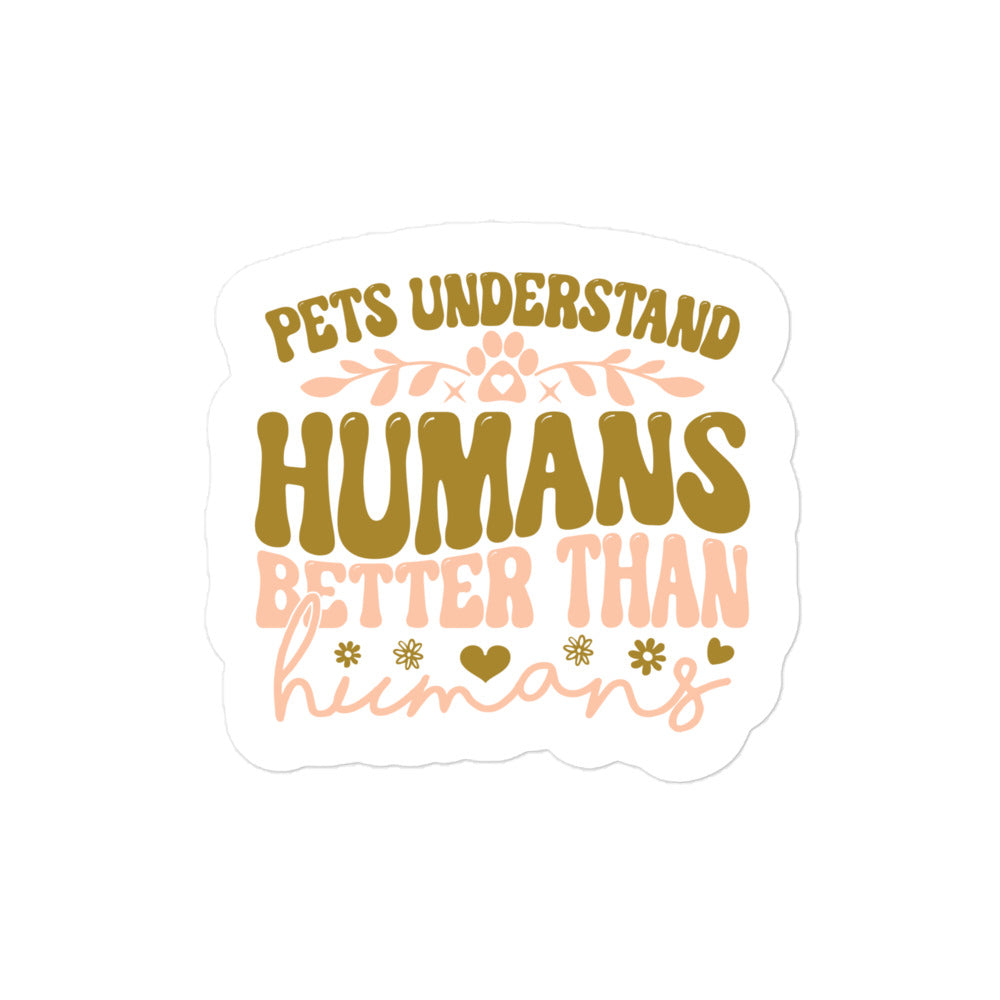 Pets Understand Humans Better Than Humans Sticker