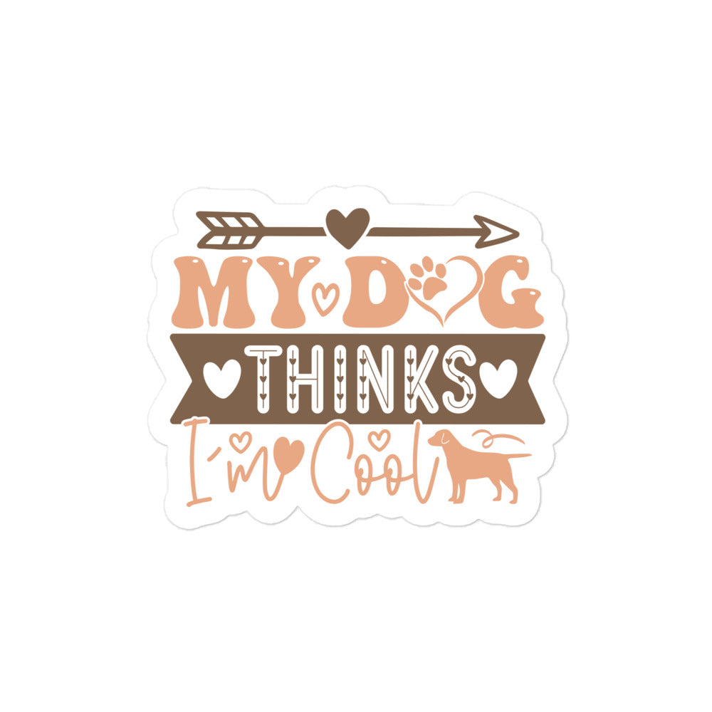 My Dog Thinks I'm Cool Sticker
