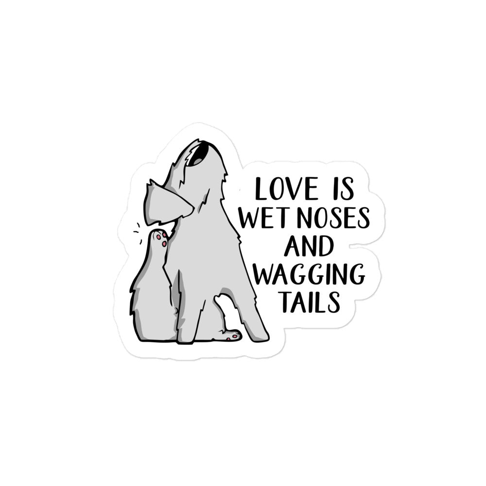 Love is Wet Noses & Wagging Tails Bubble-free stickers