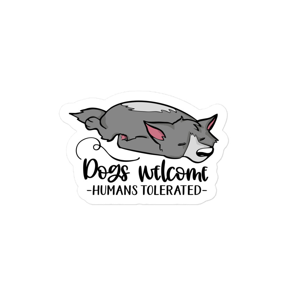 Dogs Welcome Humans Tolerated Bubble-free stickers