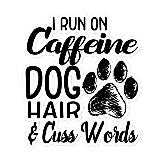 I Run on Caffeine Dog Hair & Cuss Words Sticker