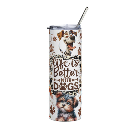 Life is Better with Dogs Stainless steel tumbler