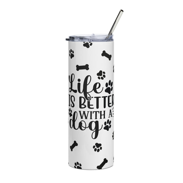Life is Better with a Dog Tumbler Life is Better with a Dog Tumbler