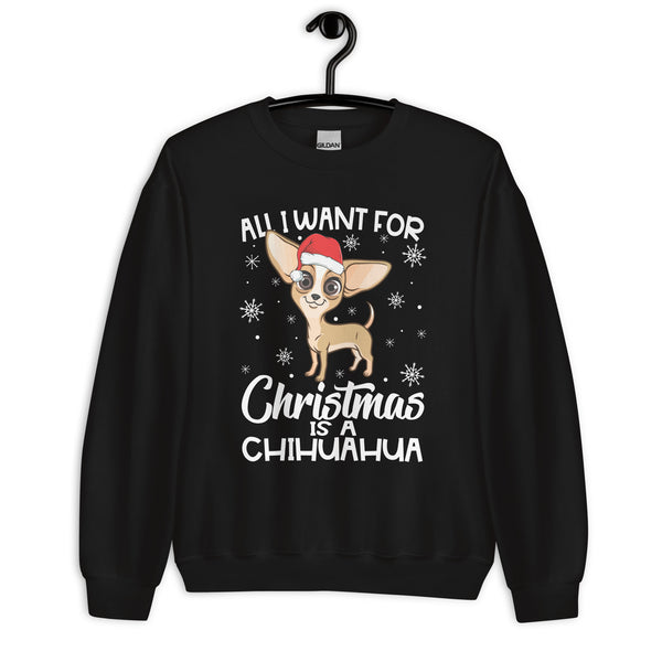 All I Want for Christmas is Chihuahua Sweatshirt All I Want for Christmas is Chihuahua Sweatshirt