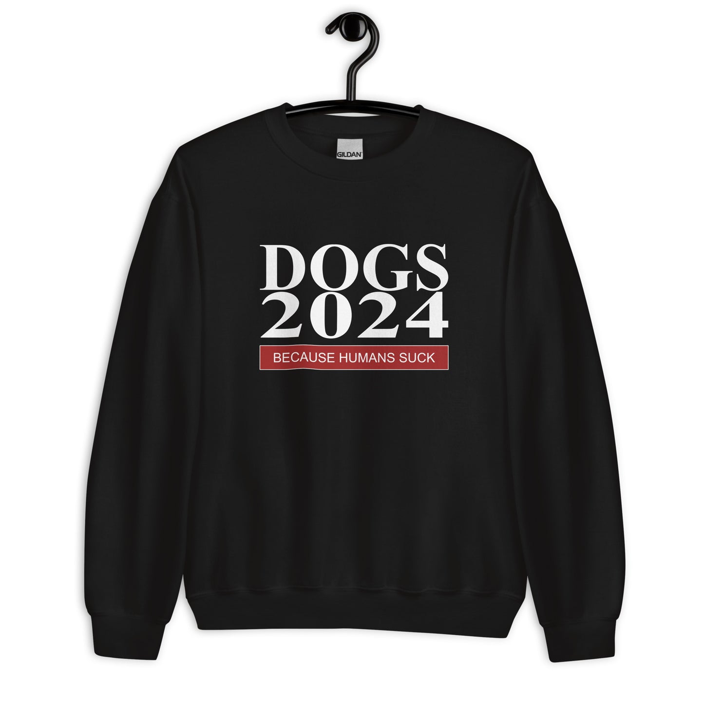 Dogs 2024 Because Humans Suck Sweatshirt