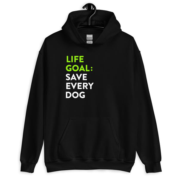 Life Goal Save Every Dog Unisex Hoodie Life Goal Save Every Dog Unisex Hoodie