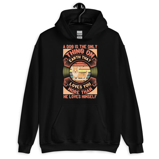 Dog is The Only Thing On Earth That Loves You More Hoodie