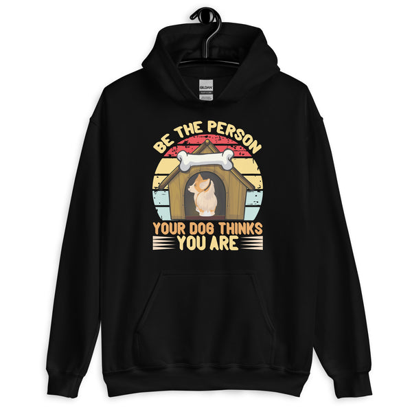Be The Person Your Dog Thinks You Are Unisex Hoodie Be The Person Your Dog Thinks You Are Unisex Hoodie