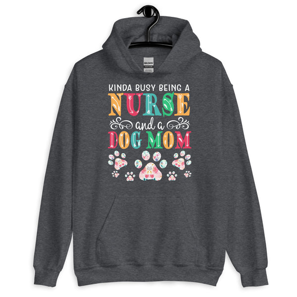 Busy Being a Nurse and a Dog Mom Hoodie Busy Being a Nurse and a Dog Mom Hoodie