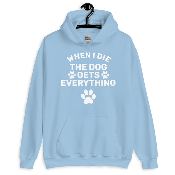 When I Die The Dog Gets Everything Hoodie When I Die The Dog Gets Everything Hoodie