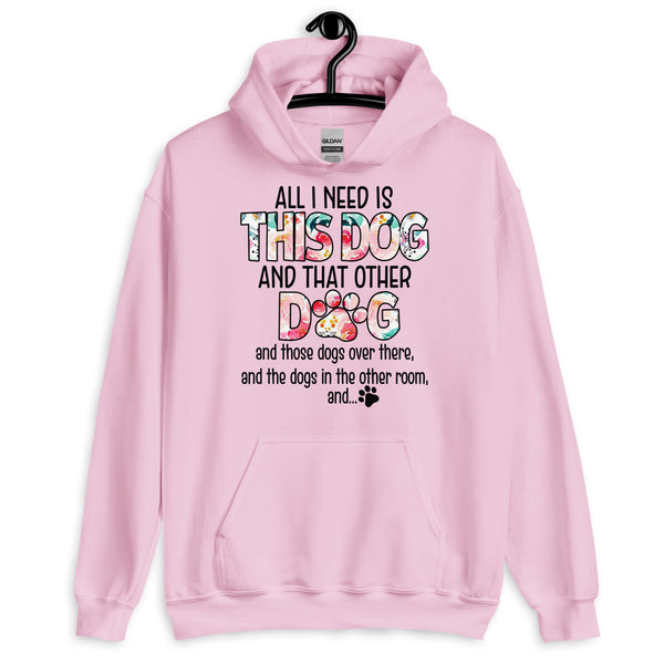 All I Need is This Dog and That Other Dog Hoodie All I Need is This Dog and That Other Dog Hoodie