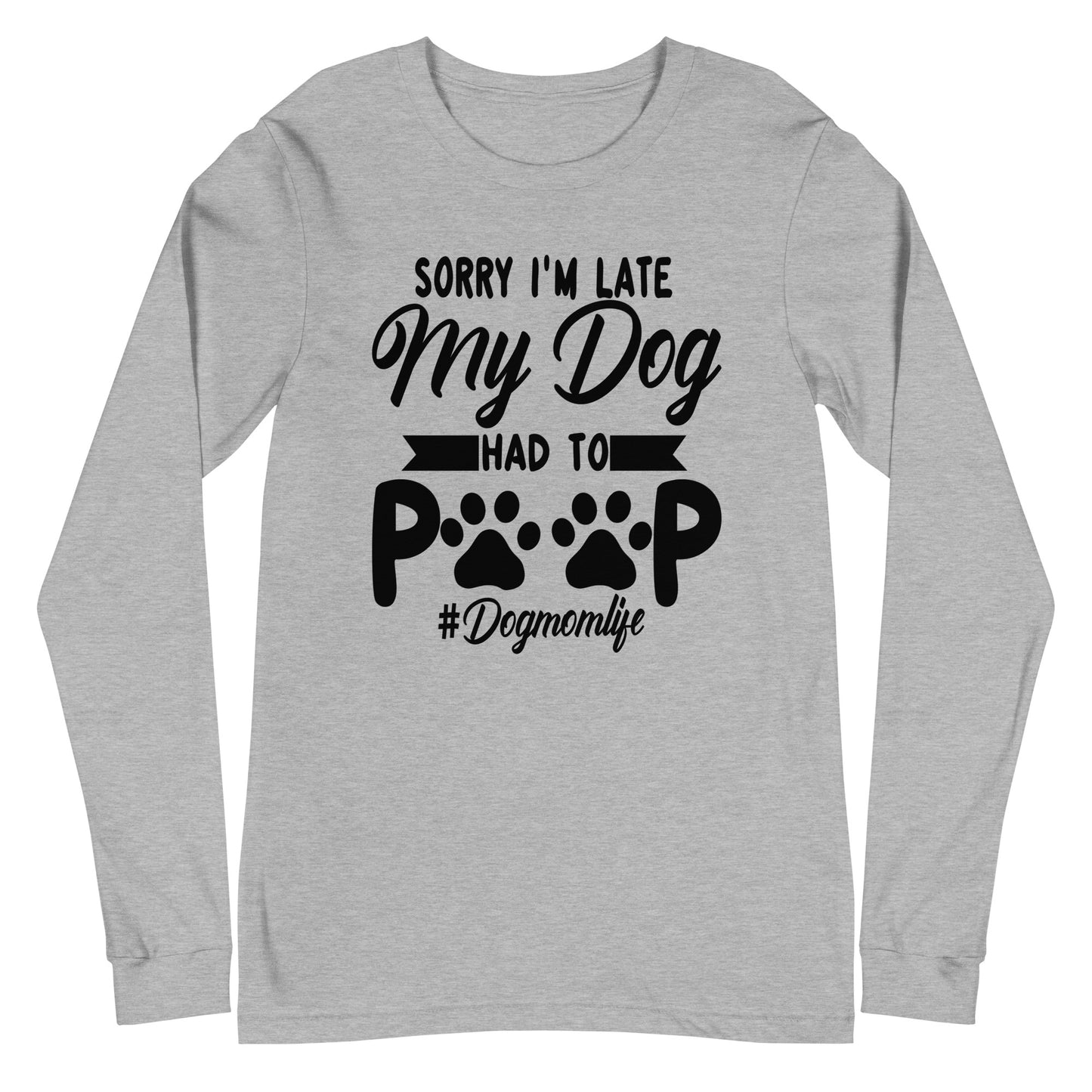 Sorry I'M Late My Dog Had to Poop Unisex Long Sleeve Tee