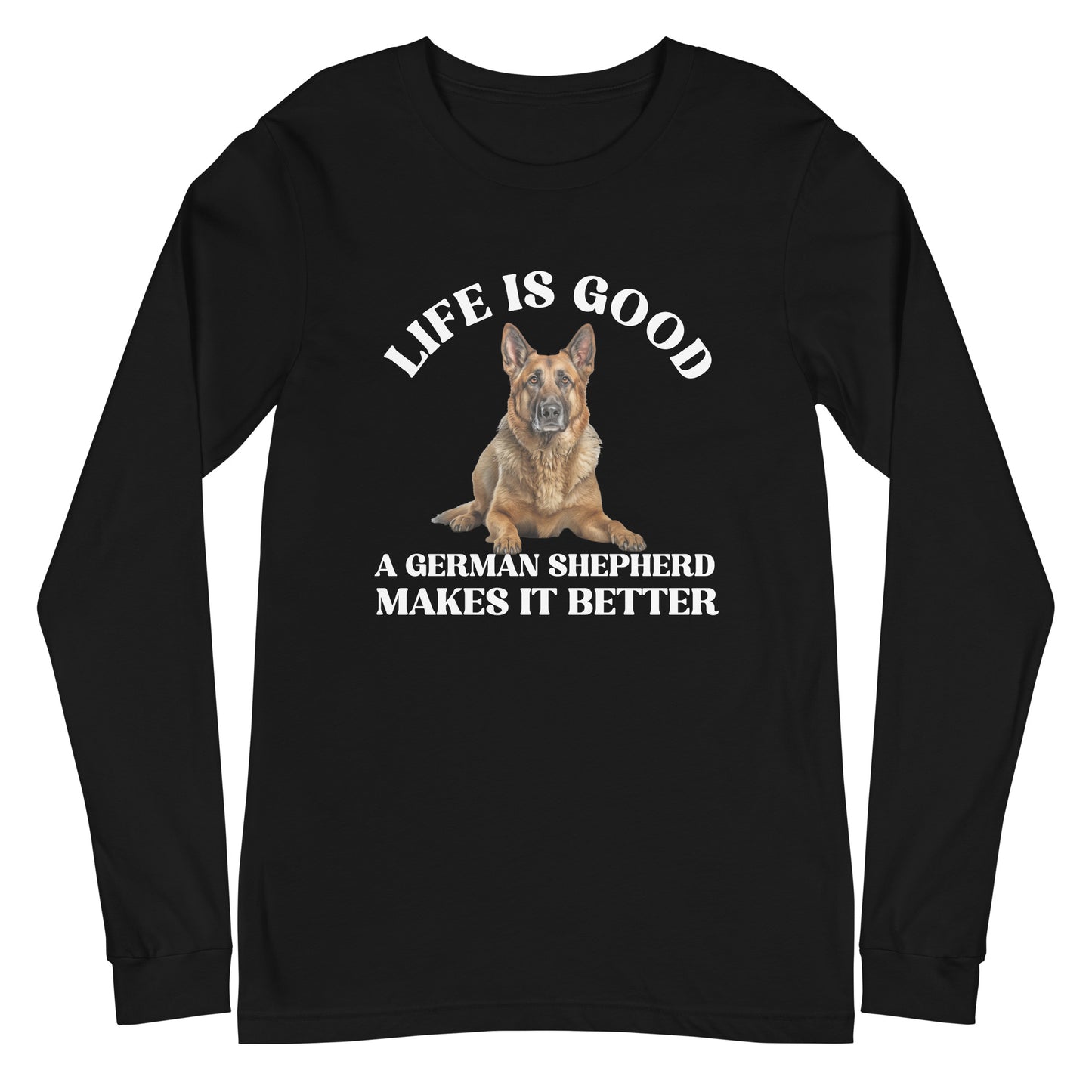 Life is Good A German Shepherd Makes it Better Unisex Long Sleeve Tee