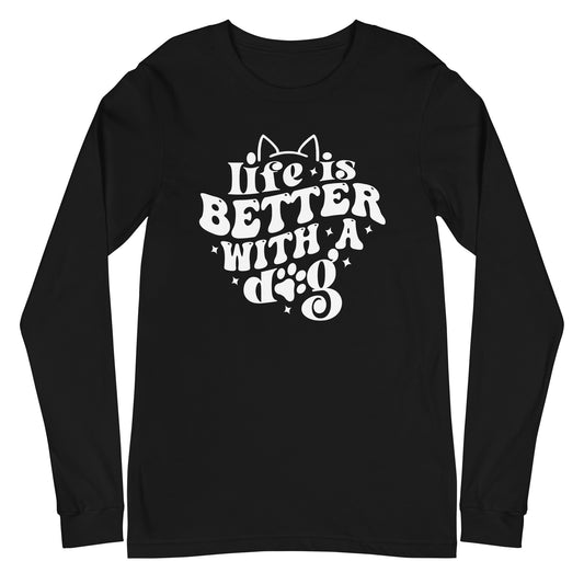 Life is Better with A Dog Unisex Long Sleeve Tee