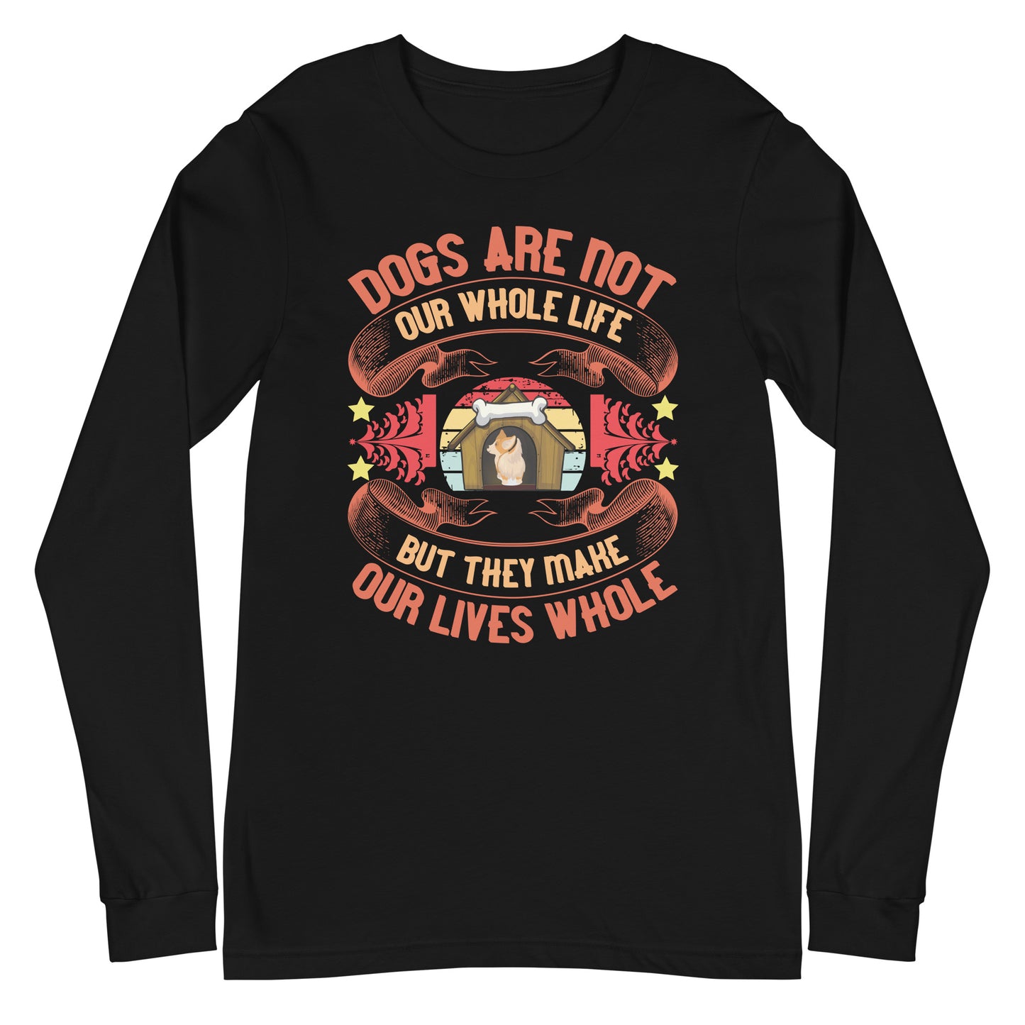 Dogs Make Our Lives Whole Long Sleeve Tee