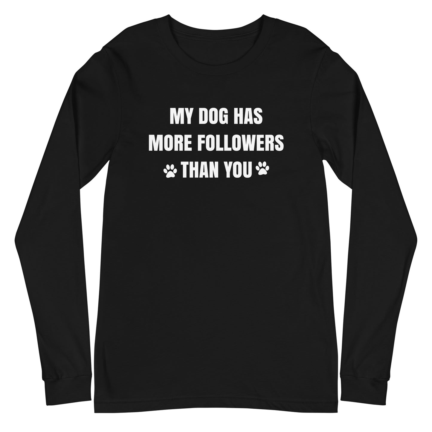 My Dog Has More Followers Than You Long Sleeve Tee
