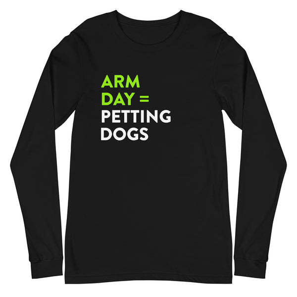 Arm Day = Petting Dogs Unisex Long Sleeve Tee Arm Day = Petting Dogs Unisex Long Sleeve Tee