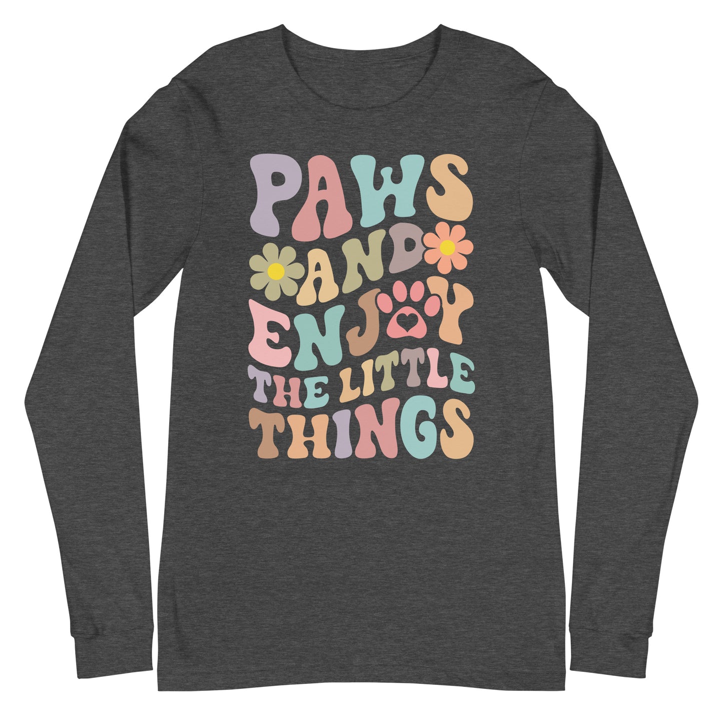 Paws And Enjoy The Little Things Unisex Long Sleeve Tee