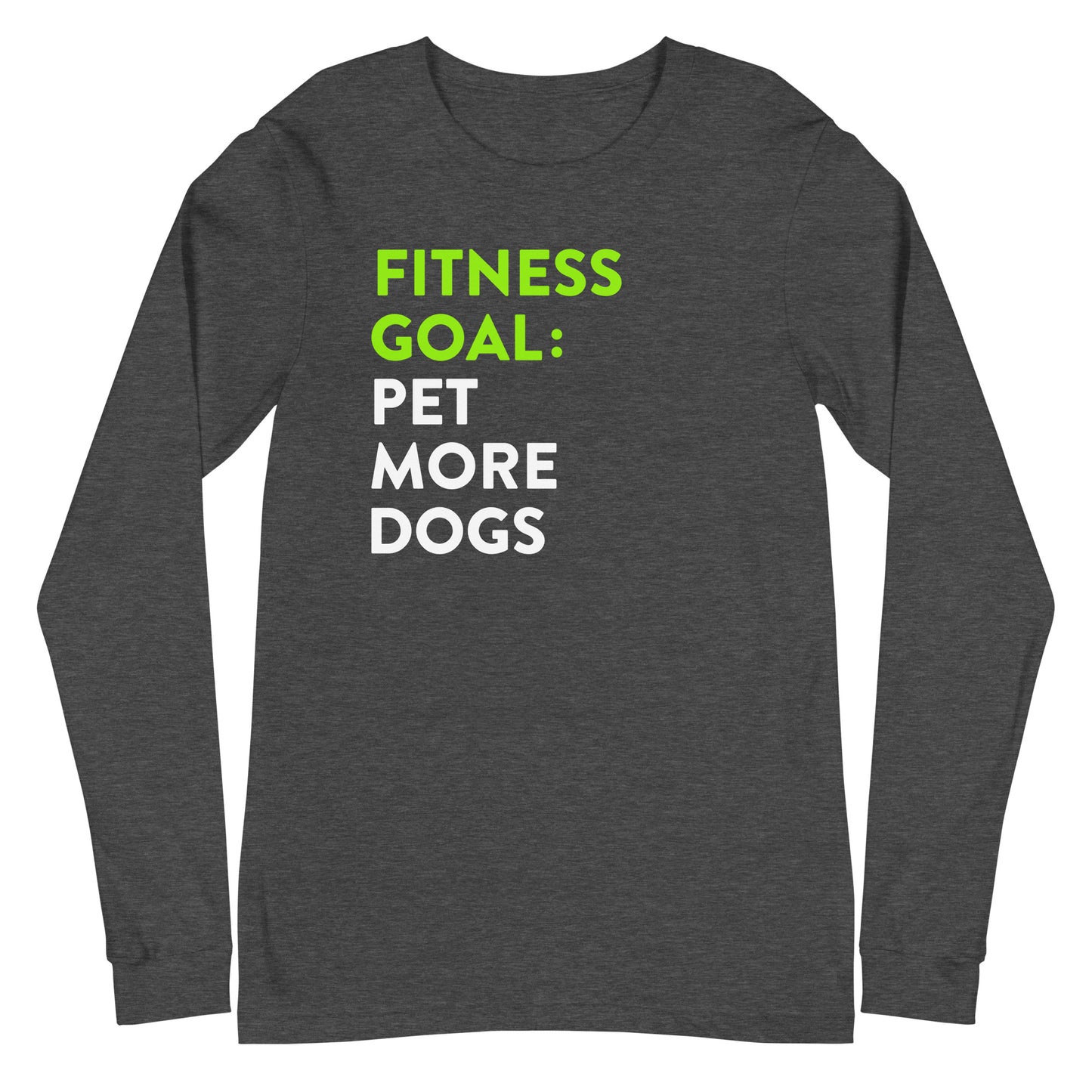 Fitness Goal Pet More Dogs Long Sleeve Tee
