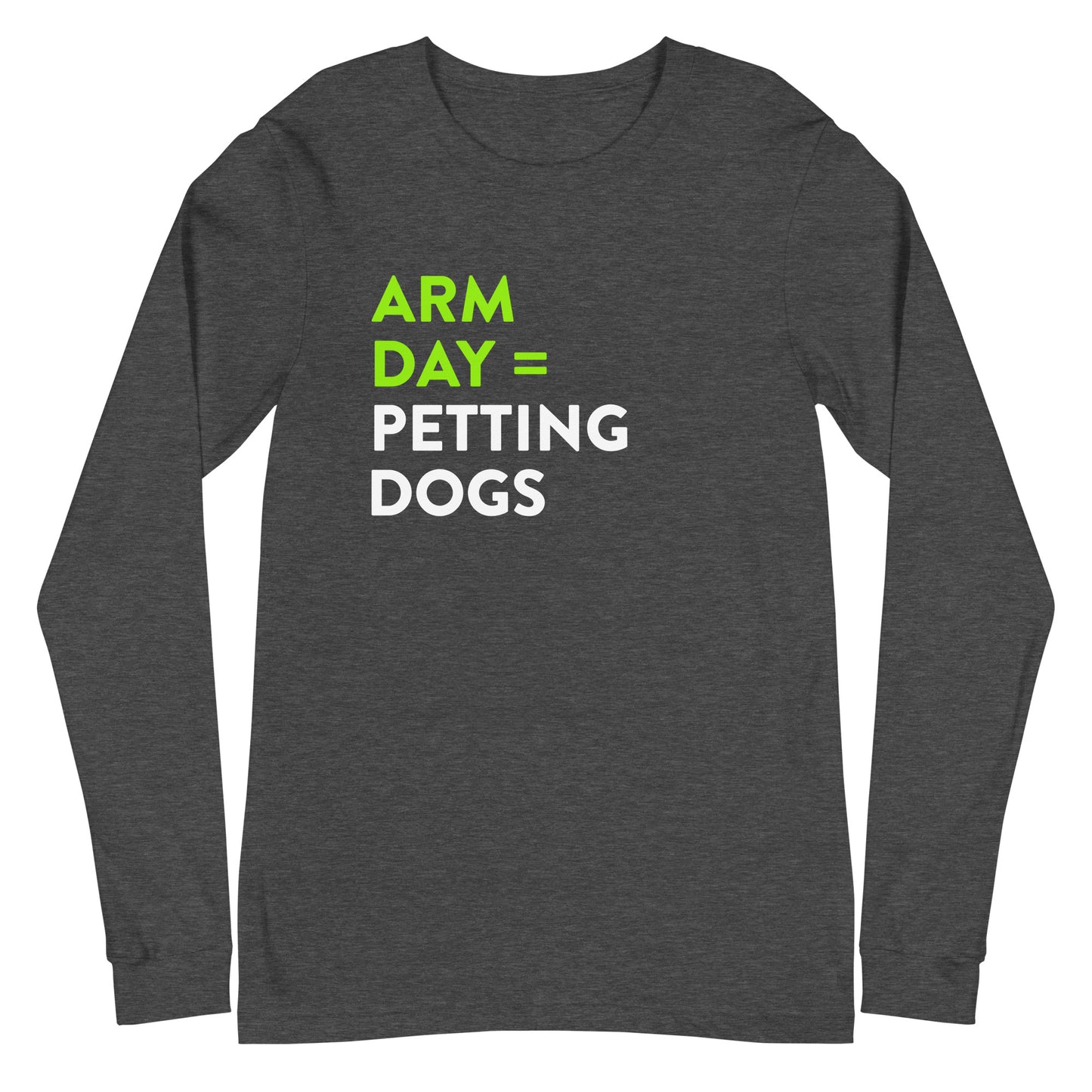 Arm Day = Petting Dogs Unisex Long Sleeve Tee
