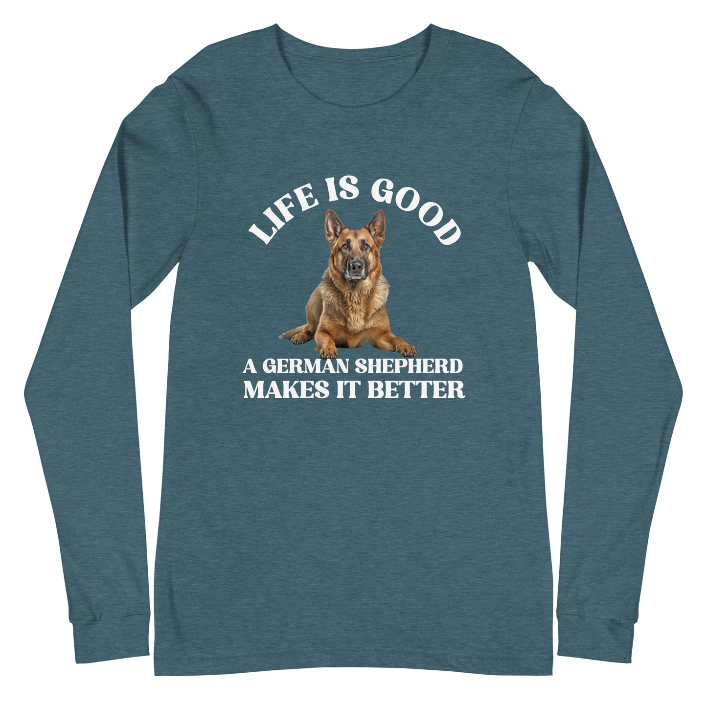 Life is Good A German Shepherd Makes it Better Unisex Long Sleeve Tee