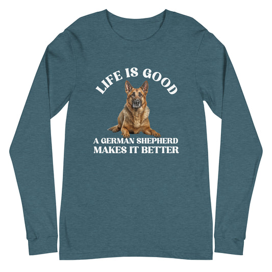 Life is Good A German Shepherd Makes it Better Unisex Long Sleeve Tee