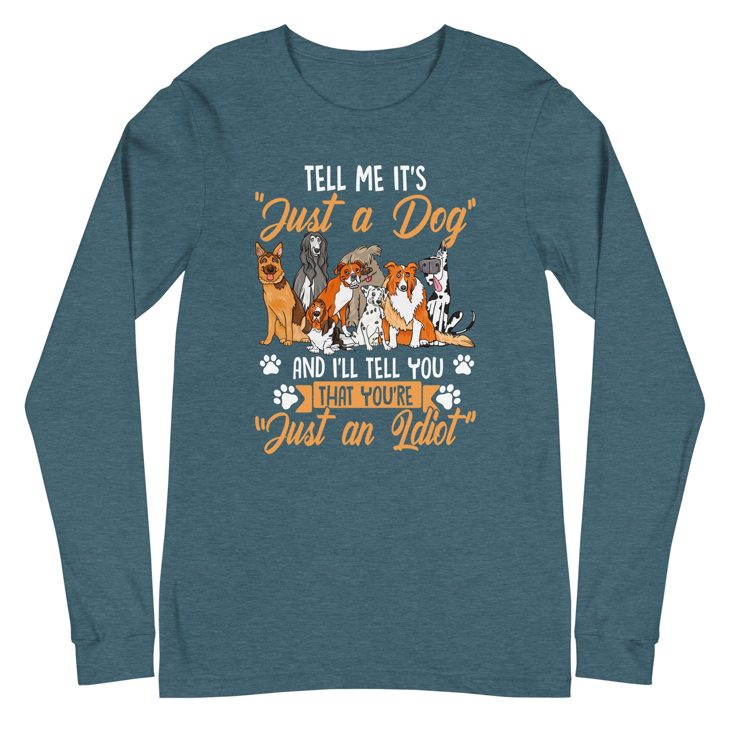 Tell Me It's Just a Dog Unisex Long Sleeve Tee