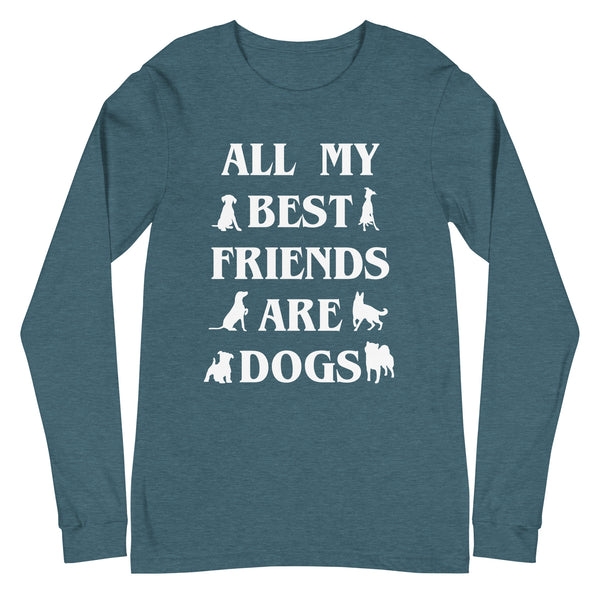 All My Best Friends Are Dogs Unisex Long Sleeve Tee All My Best Friends Are Dogs Unisex Long Sleeve Tee
