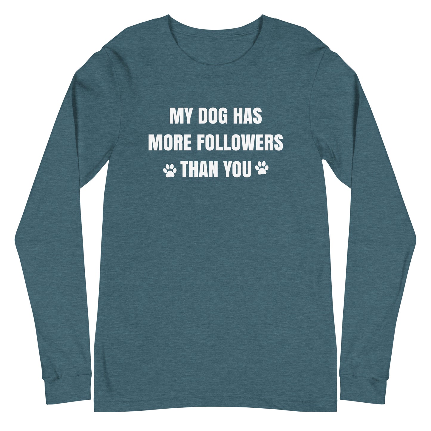 My Dog Has More Followers Than You Long Sleeve Tee