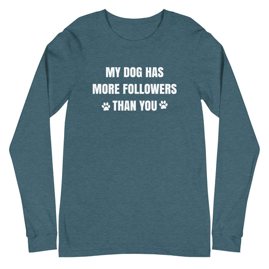 My Dog Has More Followers Than You Long Sleeve Tee