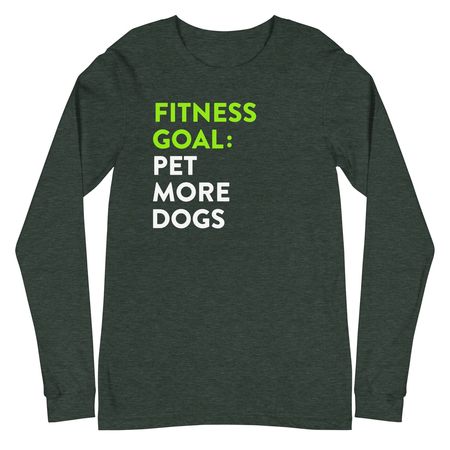 Fitness Goal Pet More Dogs Long Sleeve Tee
