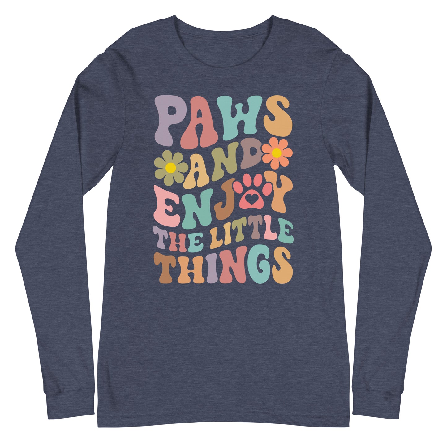 Paws And Enjoy The Little Things Unisex Long Sleeve Tee