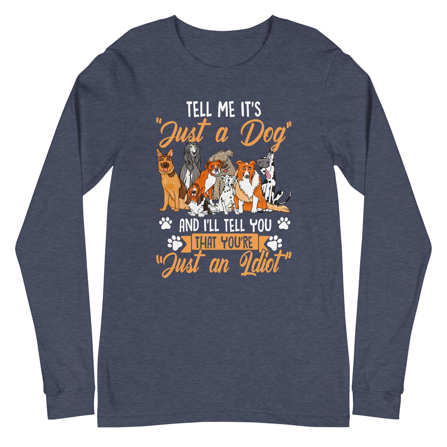 Tell Me It's Just a Dog Unisex Long Sleeve Tee