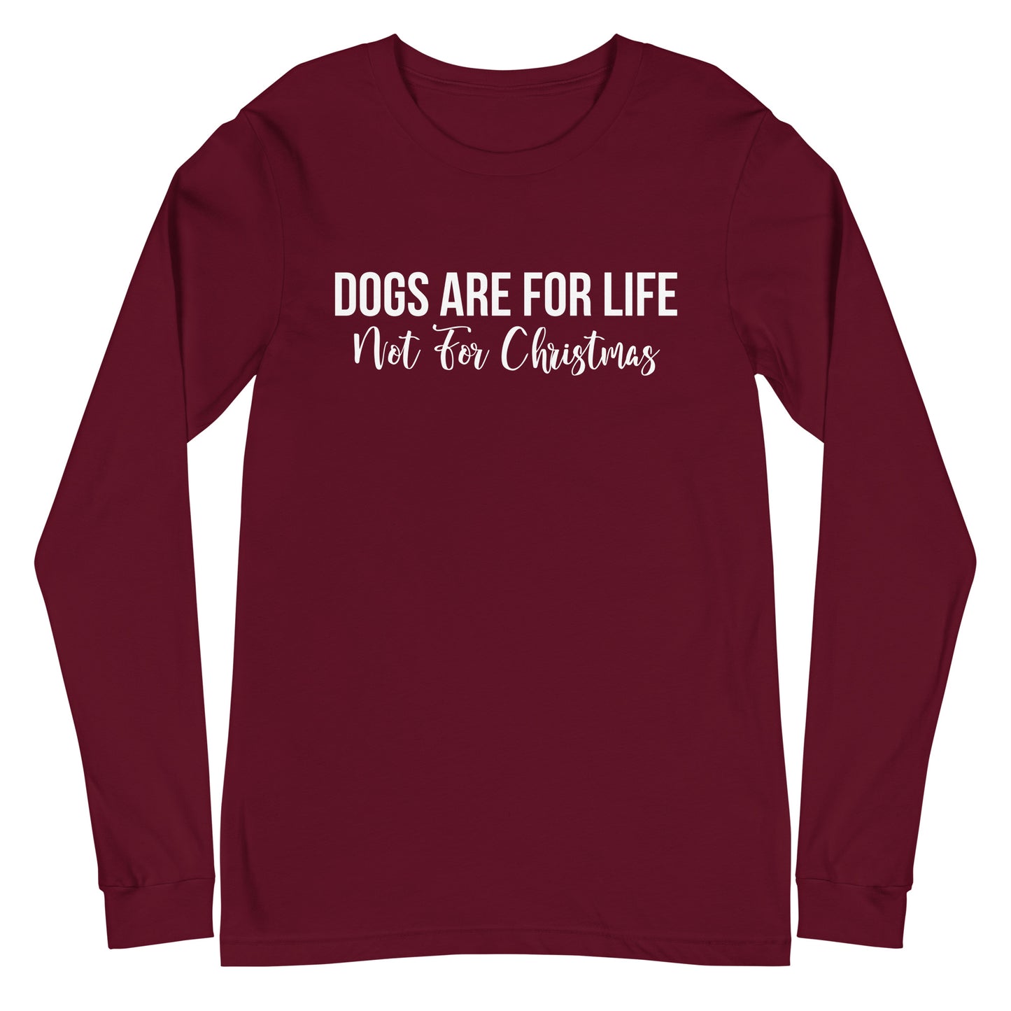 Dogs Are For Life Not For Christmas Unisex Long Sleeve Tee