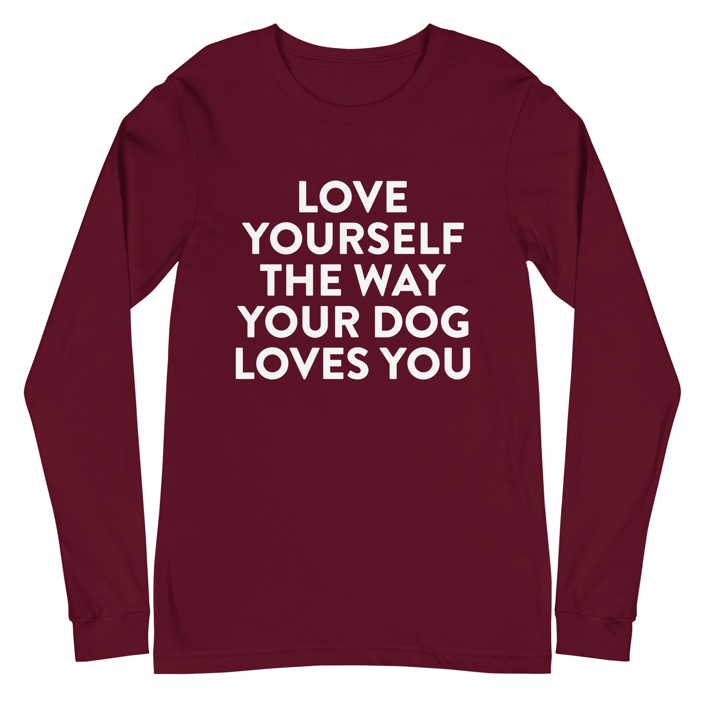 Love Yourself The Way Your Dog Loves You Unisex Long Sleeve Tee