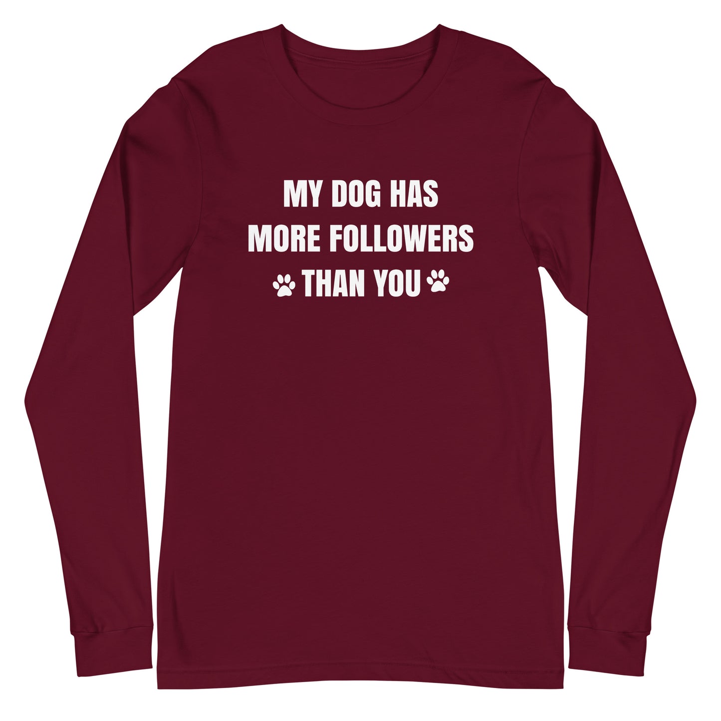 My Dog Has More Followers Than You Long Sleeve Tee