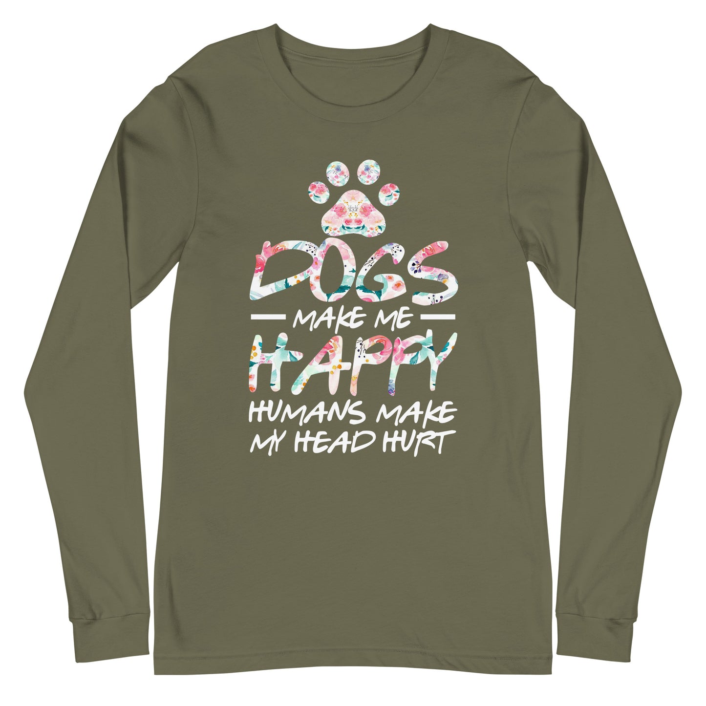 Dogs Make Me Happy Humans Make My Head Hurt Long Sleeve Tee