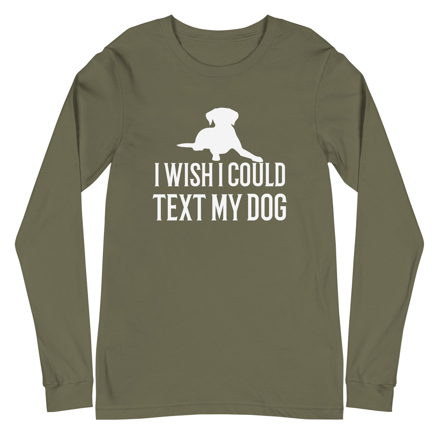 I Wish I Could Text My Dog Long Sleeve Tee