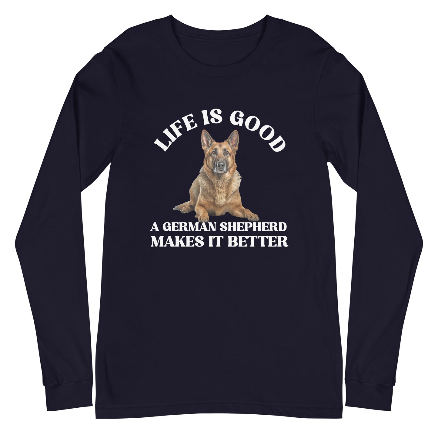 Life is Good A German Shepherd Makes it Better Unisex Long Sleeve Tee