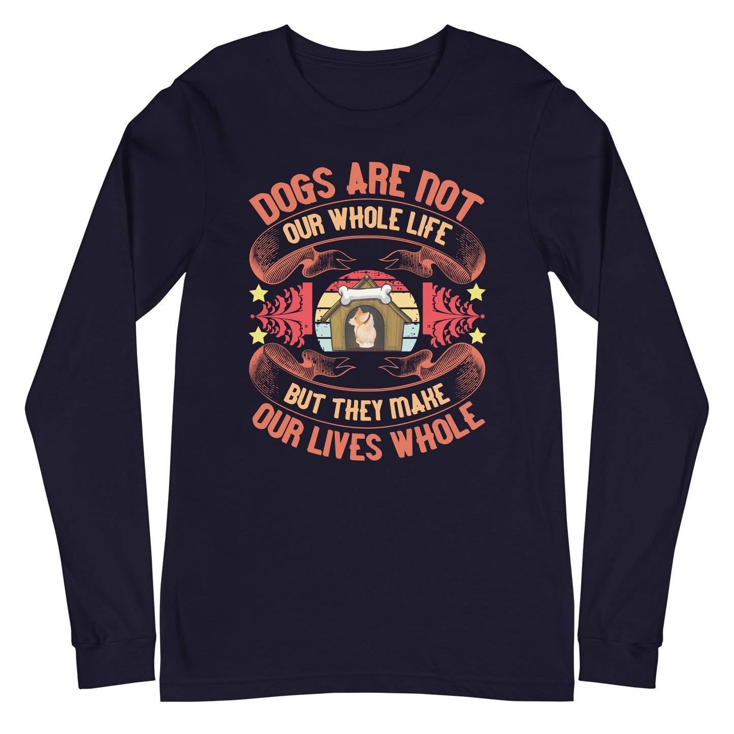 Dogs Make Our Lives Whole Long Sleeve Tee