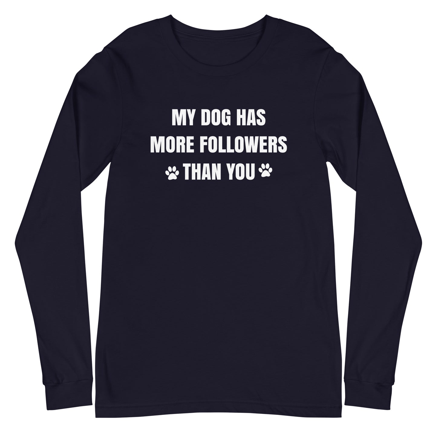 My Dog Has More Followers Than You Long Sleeve Tee