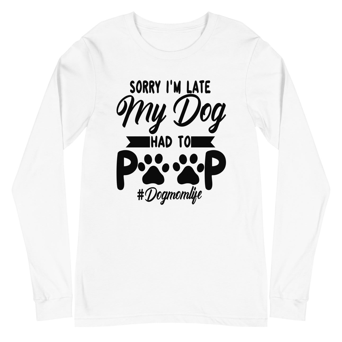 Sorry I'M Late My Dog Had to Poop Unisex Long Sleeve Tee