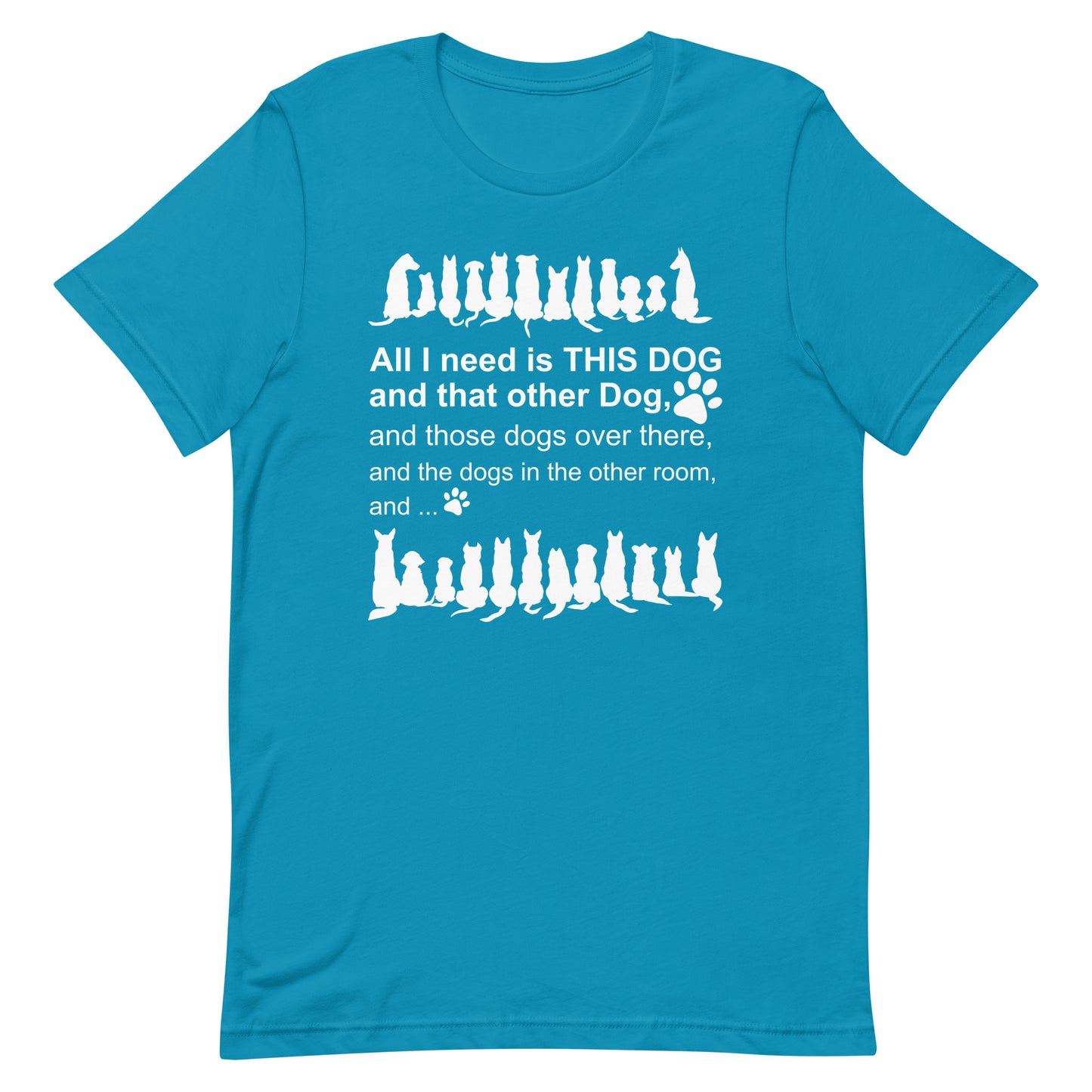 All I need is This Dog And That Other Dog T-Shirt