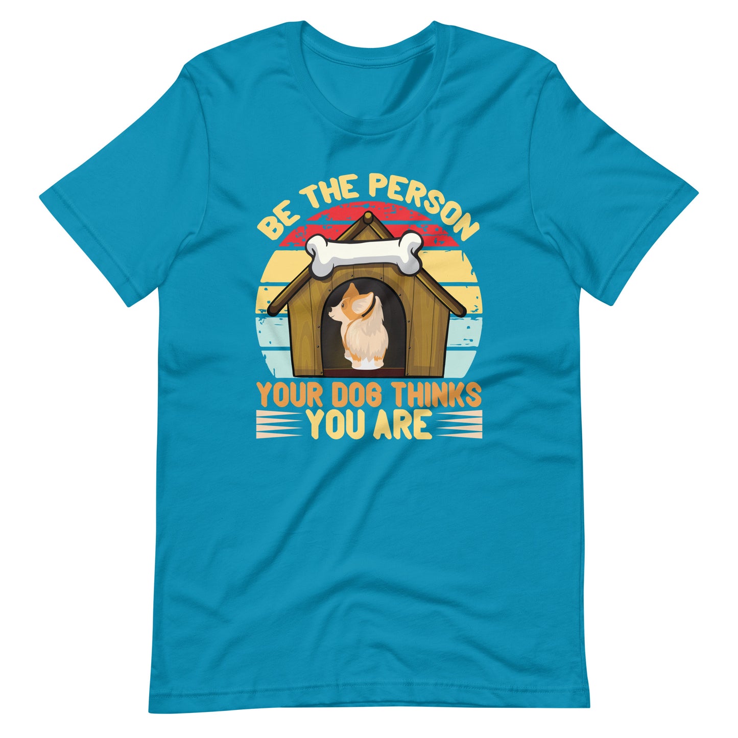 Be The Person Your Dog Thinks You Are T-Shirt