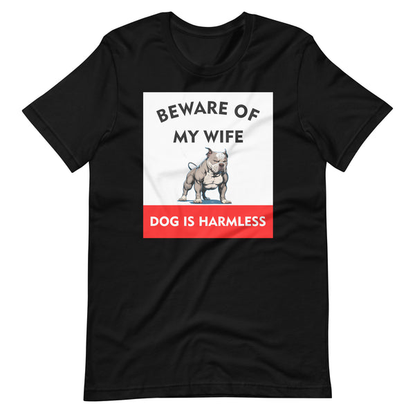 Beware of My Wife Dog is Harmless T-Shirt Beware of My Wife Dog is Harmless T-Shirt